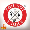 You Got E-Juice